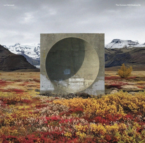 LE CAROUSEL - The Humans Will Destroy Us [LP] Vinyl Record