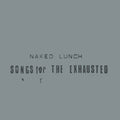 NAKED LUNCH - Songs For The Exhausted Music CD Music CD