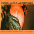 Noel / Roland Auzet / Luc Ferrari Akchote - Impro-Micro-Acoustique Music CD