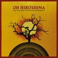 Oh Hiroshima - And The Dead Tree Gives No Shelter Music CD