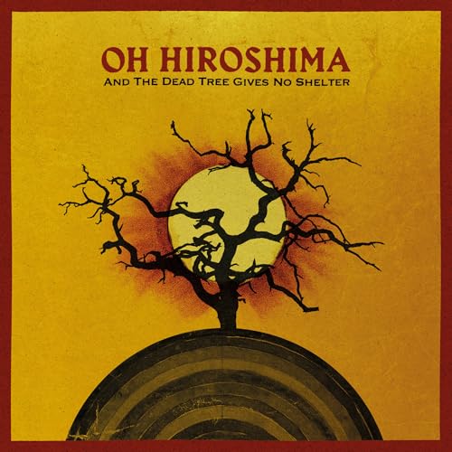 Oh Hiroshima - And The Dead Tree Gives No Shelter Music CD