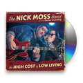 The Nick Moss Band – The High Cost Of Low Living Music CD