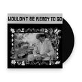 Wouldn't Be Ready To Go (LP Vinyl) Vinyl Record