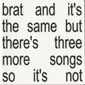 Brat And It's The Same But There's Three More Songs So It's Not (CD) | Mint (M) Mint (M)