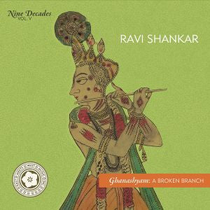 Ravi Shankar - Nine Decades Vol 5 - Ghanashyam: A Broken Branch. |