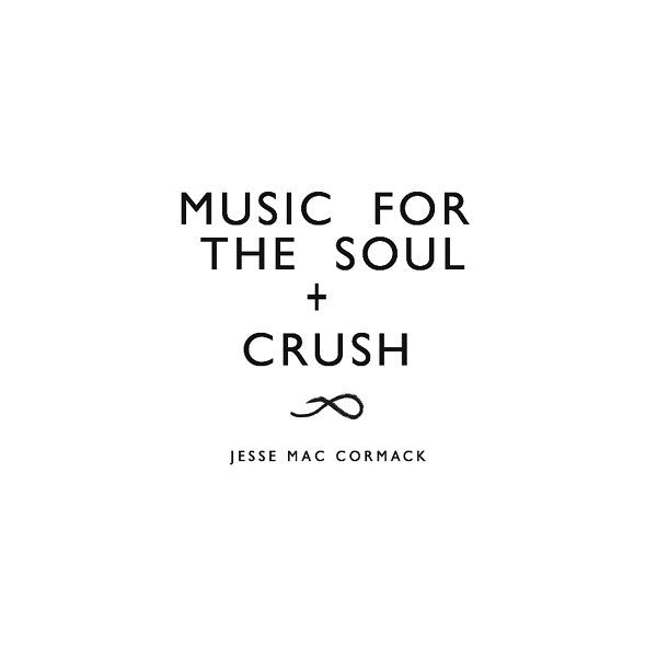Mac Cormack, Jesse - CRUSH + Music for the soul |