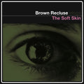 Brown Recluse - The Soft Skin |