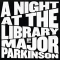 Major Parkinson - A Night at the Library |