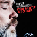 Rufus Wainwright - Come A Little Bit Closer (VINYL 7" RSD) |