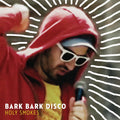 Bark Bark Disco - Holy Smokes |