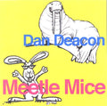 Deacon, Dan - Meetle Mice |