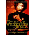 'scuse Me While I Kiss the Sky: Jimi Hendrix: Voodoo Child - Paperback Book