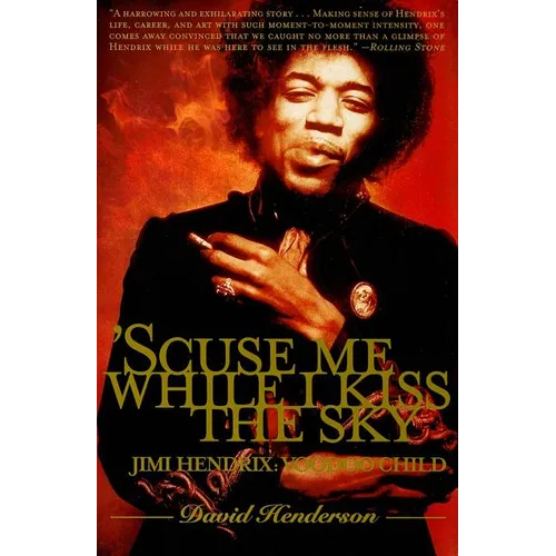 'scuse Me While I Kiss the Sky: Jimi Hendrix: Voodoo Child - Paperback Book