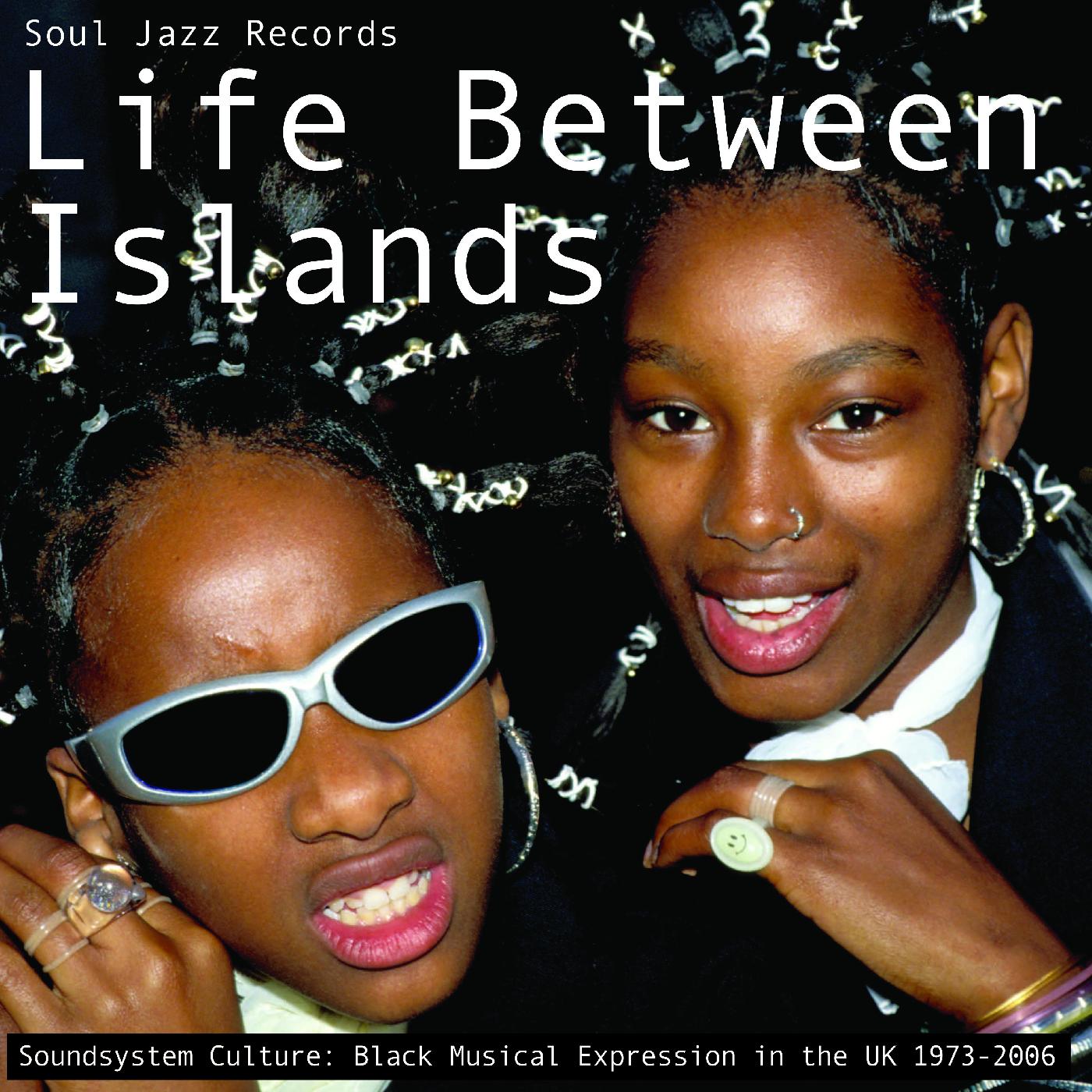 Life Between Islands - Soundsystem Culture: Black Musical Expression in the UK 1973-2006 Music CD