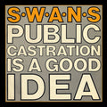 Swans - Public Castration Is a Good Idea (IEX) Vinyl Record