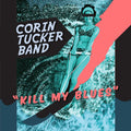 The Corin Tucker Band - Kill My Blues [Vinyl] Vinyl Record