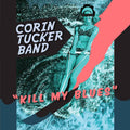 The Corin Tucker Band - Kill My Blues Vinyl Record