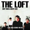 THE LOFT - Ghost Trains & Country Lanes: Studio, Stage & Sessions 1984-2015 Vinyl Record