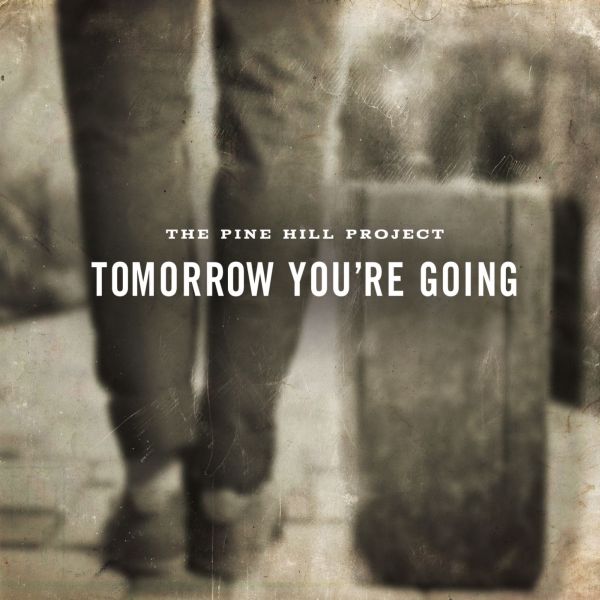 The Pine Hill Project - Tomorrow You're Going Music CD