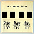 OUR BANDE APART |