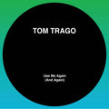 TOM TRAGO - Use Me Again (And Again) (Ltd 2025 Rp Edition) (Original Mix And Carl Craig Rework) [12"] |