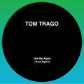 TOM TRAGO - Use Me Again (And Again) (Ltd 2025 Rp Edition) (Original Mix And Carl Craig Rework) [12"] Vinyl Record