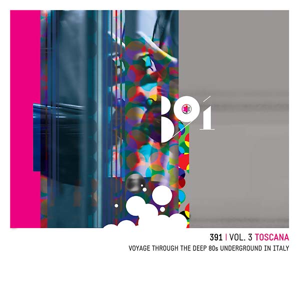 391 Vol. 3: Toscana - Voyage Through the Deep 80s Underground in Italy |