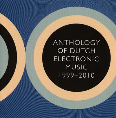 Anthology Of Dutch Electronic Music 1999-2010 Music CD