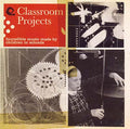 Classroom Projects: Incredible Music Made by Children in Schools Music CD