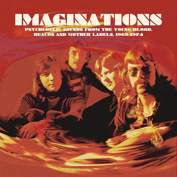 Imaginations: Psychedelic Sounds from the Young Blood, Beacon and Mother Labels, 1969-1974 |