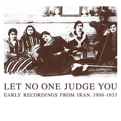 Let No One Judge You: Early Recordings from Iran, 1906-1933 (2xCD) |