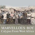 Marvellous Boy: Calypso From West Africa [CD]