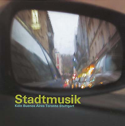 Stadtmusik: Köln -- Buenos Aires -- Toronto -- Stuttgart Music CD
