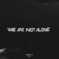 We Are Not Alone - Part 6 |