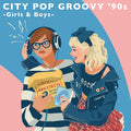 City Pop Groovy '90S: Girls & Boys |