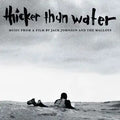Thicker Than Water (Music From A Film By Jack Johnson Chris & Emmett Malloy) [180G LP] (Vinyl) Vinyl Record