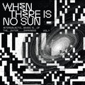 When There Is No Sun Vol. 1 Vinyl Record