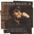 Wheeler Walker Jr - F*** You Bitch: All-time Greatest Hits Vinyl Record
